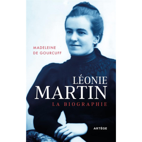 LEONIE MARTIN - LA BIOGRAPHIE - GOURCUFF/CHIRON - ARTEGE