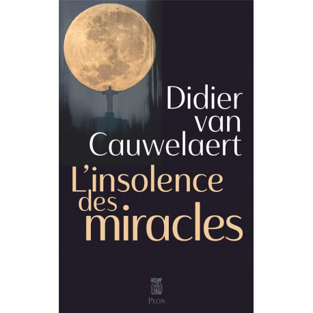 L-INSOLENCE DES MIRACLES - VAN CAUWELAERT D. - PLON
