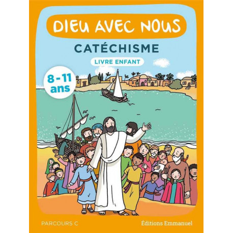 DIEU AVEC NOUS - PARCOURS C - LIVRE ENFANT - CATECHISME POUR LES 8-11 ANS - COMMUNAUTE DE L-EMMA - EMMANUEL