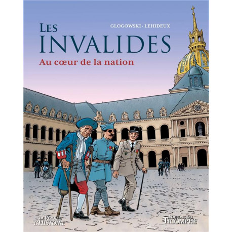 LES INVALIDES. AU COEUR DE LA NATION - LEHIDEUX/GLOGOWSKI - TRIOMPHE