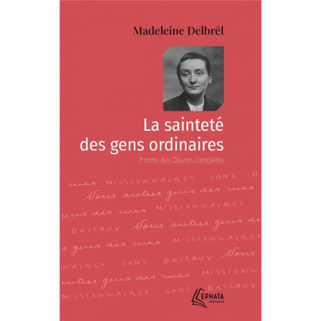 LA SAINTETE DES GENS ORDINAIRES - OEUVRES COMPLETES - TOME VII - DELBREL MADELEINE - EPHATA