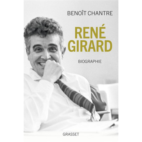 RENE GIRARD - BIOGRAPHIE - CHANTRE BENOIT - GRASSET
