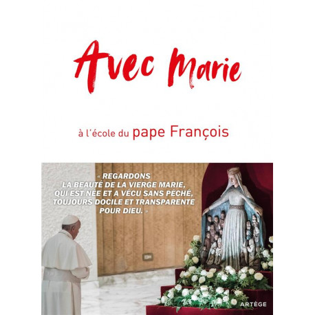 AVEC MARIE, A L-ECOLE DU PAPE FRANCOIS - CHANOT CEDRIC - ARTEGE