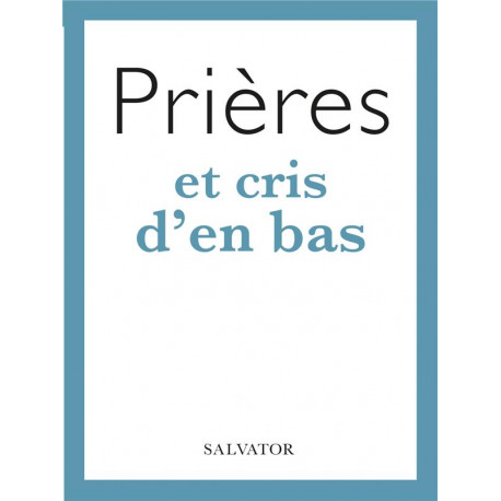 PRIERES ET CRIS D-EN BAS - NACHARD MARIE-NOELLE - SALVATOR