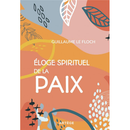 ELOGE SPIRITUEL DE LA PAIX - LE FLOCH GUILLAUME - ARTEGE