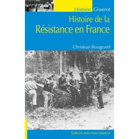 HISTOIRE DE LA RESISTANCE EN FRANCE - BOUGEARD CHRISTIAN - GISSEROT