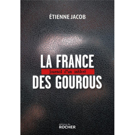 LA FRANCE DES GOUROUS - JOURNAL D-UN INFILTRE - JACOB ETIENNE - DU ROCHER