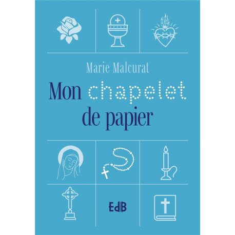 MON CHAPELET DE PAPIER - MALCURAT MARIE - BEATITUDES