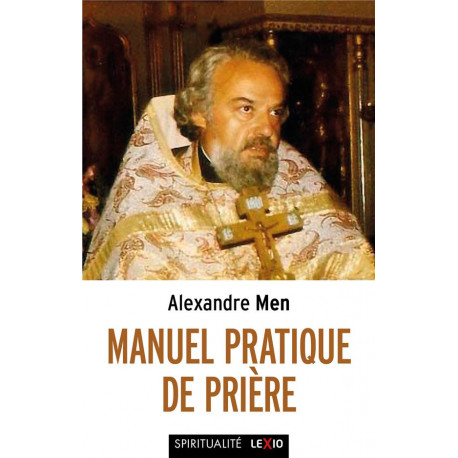 MANUEL PRATIQUE DE PRIERE - MEN ALEXANDRE - CERF
