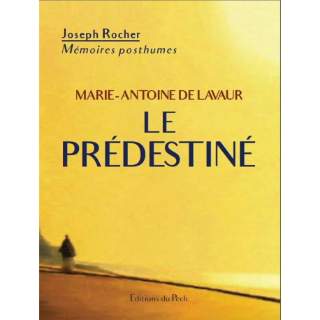 MARIE-ANTOINE DE LAVAUR - LE PREDESTINE - MEMOIRES POSTHUMES (1929) - ROCHER JOSEPH - PECH