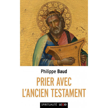 PRIER AVEC L'ANCIEN TESTAMENT - BAUD PHILIPPE - CERF