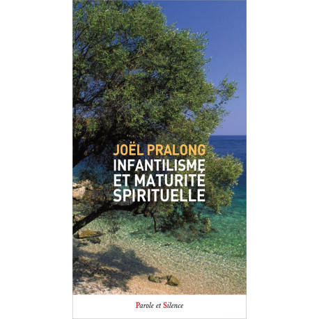 INFANTILISME ET MATURITE SPIRITUELLE - PRALONG JOEL - PAROLE SILENCE