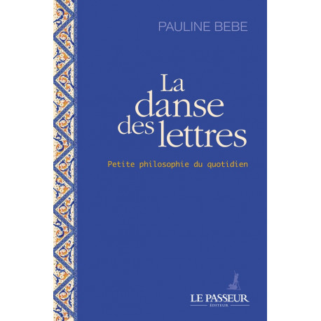 LA DANSE DES LETTRES - PETITE PHILOSOPHIE DU QUOTIDIEN - BEBE PAULINE - LE PASSEUR
