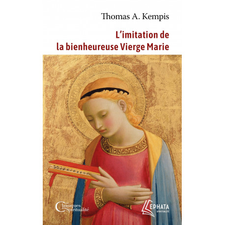 L'imitation de la bienheureuse Vierge Marie - Thomas A Kempis Thomas A Kempis, Albin de Cigala Célestin, THOMAS A KEMPIS  - EPHATA