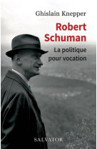 Robert schuman, la politique pour vocation