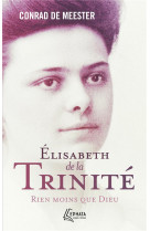 Elisabeth de la trinite - rien moins que dieu