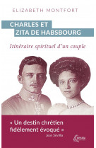 Charles et zita de habsbourg - itineraire spirituel d'un couple
