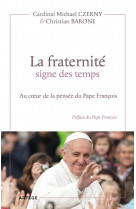 La fraternite signe des temps - au coeur de la pensee du pape francois