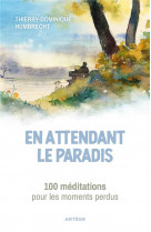 En attendant le paradis - 100 meditations pour les moments perdus