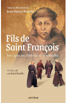Fils de saint francois : les capucins, histoire et spiritualite