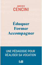Eduquer, former, accompagner (edition 2024) - une pedagogie pour aider a realiser sa vocation