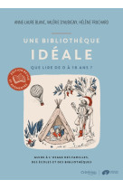 Une bibliothèque idéale - que lire de 0 à 16 ans ? - guide à l'usage des familles, des écoles et des