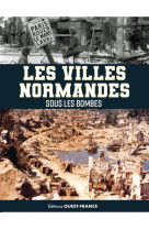 Les villes normandes sous les bombes