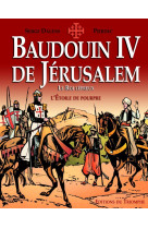 Baudouin iv de jérusalem, le roi lépreux