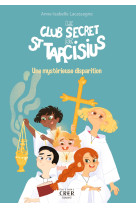 Le club secret de st tarcisius - vol 1 - une mystérieuse disparition