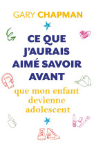 Ce que j'aurais aimé savoir avant que mon enfant devienne adolescent