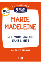 9 jours avec marie-madeleine - recevoir l'amour sans limite