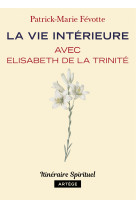 La vie intérieure avec elisabeth de la trinité