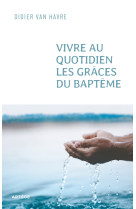 Vivre au quotidien les grâces du baptême