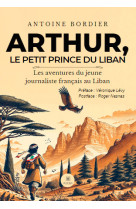 Arthur, le petit prince du liban - les aventures du jeune journaliste français au liban