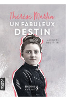 Thérèse martin, un fabuleux destin 