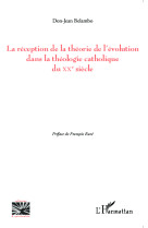 La réception de la théorie de l'évolution dans la théologie catholique du xx e siècle