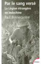 Par le sang versé la légion étrangère en indochine