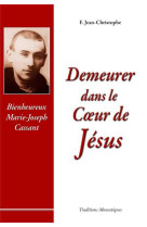 Demeurer dans le coeur de jésus - vie du bx marie-joseph cassant