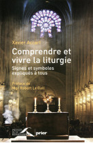 Comprendre et vivre la liturgie signes et symboles expliqués à tous