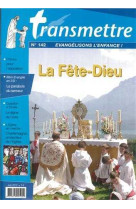 Revue transmettre évangélisons l'enfance ! - la fête-dieu n°142 juin 2012