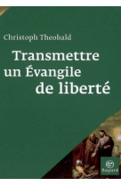 Transmettre un évangile de liberté