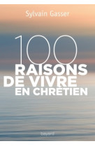 100 raisons de vivre en chrétien