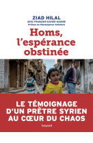 Homs, l'espérance obstinée