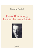 Franz rosenzweig. la marche vers l'étoile