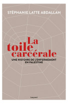 La toile carcérale. une histoire de l'enfermement en palestine