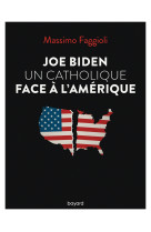 Joe biden, un catholique face à l'amérique