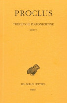 Théologie platonicienne. tome v : livre v