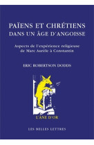 Païens et chrétiens dans un âge d'angoisse. aspects de l'expérience religieuse de marc-aurèle à constantin