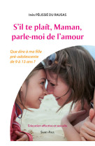 S'il te plaît, maman, parle-moi de l'amour - que dire à ma fille pré-adolescente de 9 à 13 ans ?