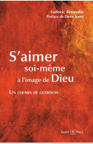 S'aimer soi-meme a l'image de dieu : un chemin de guerison